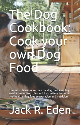 The Dog Cookbook: Cook your own Dog Food: The m... B08HT86VP7 Book Cover