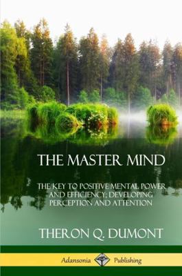 The Master Mind: Or, The Key to Positive Mental... 0359022480 Book Cover