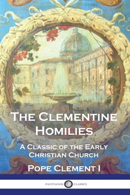 The Clementine Homilies: A Classic of the Early... 1789876451 Book Cover