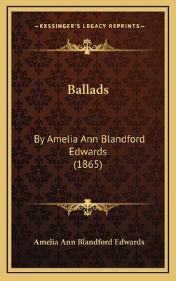 Ballads: By Amelia Ann Blandford Edwards (1865) 1166497372 Book Cover