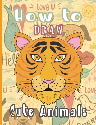 How to Draw Cute Animals: Learn how to draw the... 5705139527 Book Cover