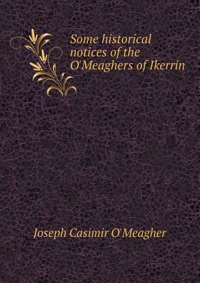 Some historical notices of the O'Meaghers of Ik... 5518813406 Book Cover