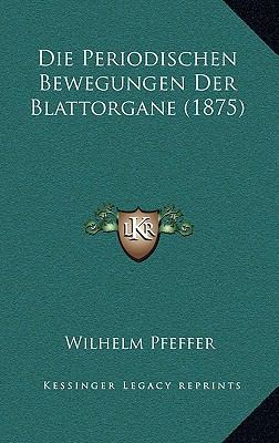 Die Periodischen Bewegungen Der Blattorgane (1875) [German] 1168068649 Book Cover