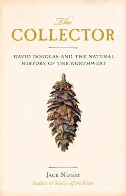 The Collector: David Douglas and the Natural Hi... 1570616132 Book Cover