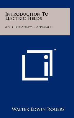 Introduction to Electric Fields: A Vector Analy... 125823064X Book Cover