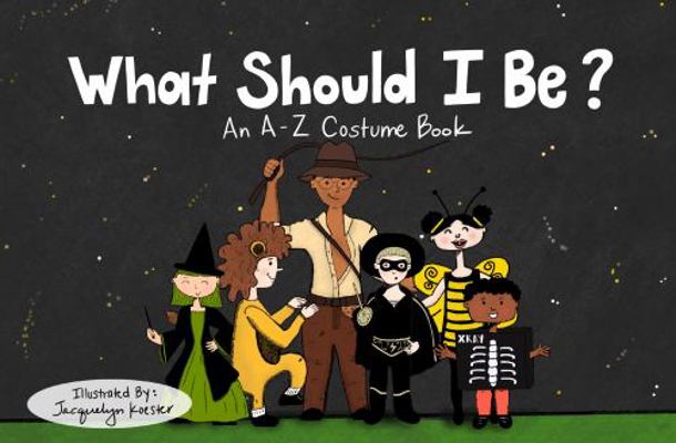 Hardcover What Should I Be? : An a-Z Costume Book