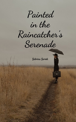 Painted in the Raincatcher's Serenade B0DR64RTR2 Book Cover