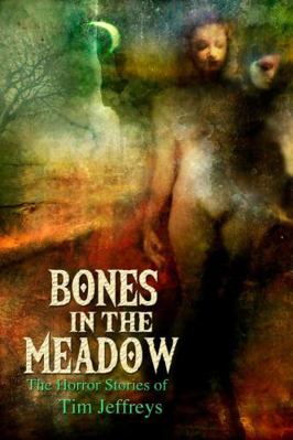 Bones in the Meadow: The Horror Stories of Tim ... 1291557520 Book Cover