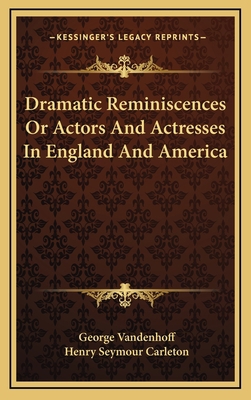 Dramatic Reminiscences or Actors and Actresses ... 1163433349 Book Cover