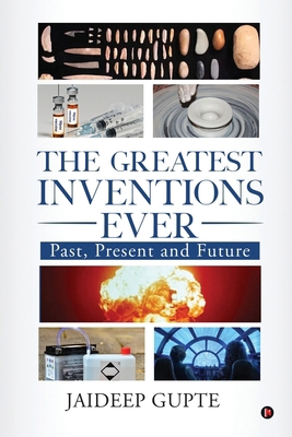 The Greatest Inventions Ever: Past, Present and... B0FJ8CWL74 Book Cover