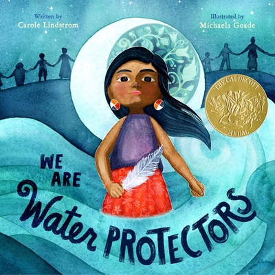 We Are Water Protectors: (Caldecott Medal Winner) 1250203554 Book Cover