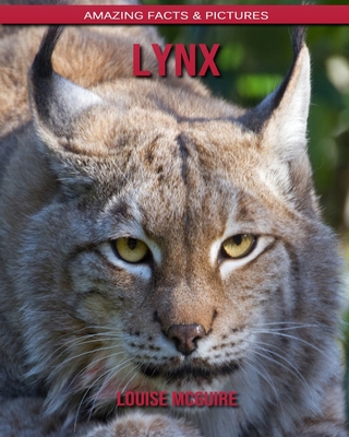 Lynx: Amazing Facts & Pictures B088BBKDGL Book Cover