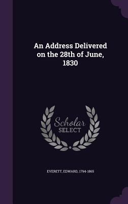 An Address Delivered on the 28th of June, 1830 1355507626 Book Cover