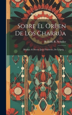 Sobre El Oríjen De Los Charrúa: Réplica Al Doct... [Spanish] 1020367520 Book Cover