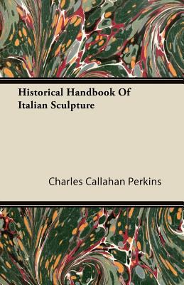 Historical Handbook of Italian Sculpture 1446082970 Book Cover