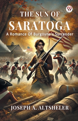 The Sun Of Saratoga A Romance Of Burgoyne s Sur... 9370817980 Book Cover