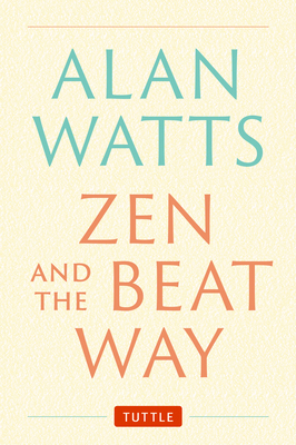 Zen and the Beat Way: (Zen Teachings of Alan Wa... 480531706X Book Cover