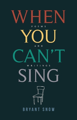 When You Can't Sing, Volume 1: Poems and Writings 1543978932 Book Cover