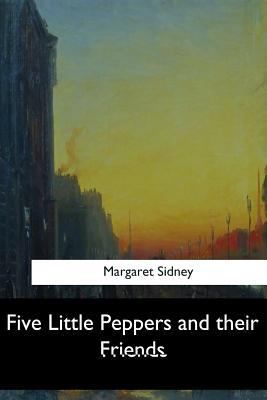 Five Little Peppers and their Friends 154727929X Book Cover
