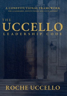The Uccello Leadership Code: A Constitutional F... 1069984620 Book Cover