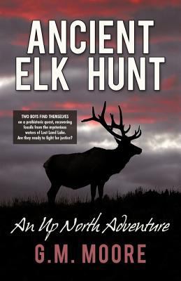 Ancient Elk Hunt: An Up North Adventure 1440198756 Book Cover