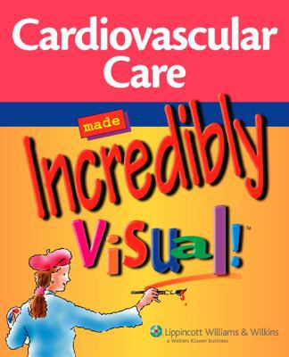 Cardiovascular Care Made Incredibly Visual! 1582556369 Book Cover