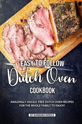 Easy to Follow Dutch Oven Cookbook: Amazingly H... 1690092092 Book Cover