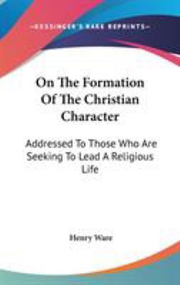 On The Formation Of The Christian Character: Ad... 054817878X Book Cover