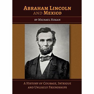 Abraham Lincoln and Mexico: A History of Courag... 099695547X Book Cover