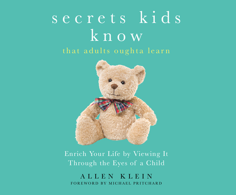 Secrets Kids Know...That Adults Oughta Learn: E... 1520080360 Book Cover