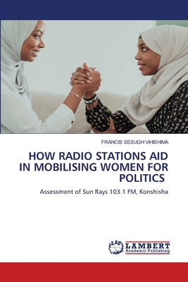 How Radio Stations Aid in Mobilising Women for ... 6208426138 Book Cover