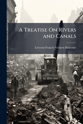 A Treatise On Rivers and Canals 1023946483 Book Cover