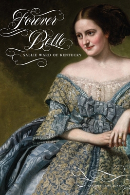 Forever Belle: Sallie Ward of Kentucky 1621908518 Book Cover