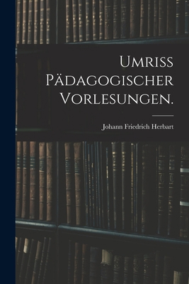 Umriss pädagogischer Vorlesungen. [German] 101882796X Book Cover
