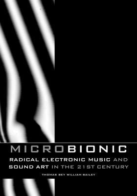 Micro-Bionic: Radical Electronic Music and Soun... 1840681535 Book Cover