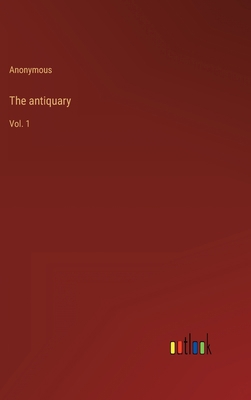 The antiquary: Vol. 1 3368120891 Book Cover