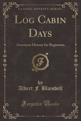 Log Cabin Days: American History for Beginners ... 1331710316 Book Cover