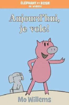 Éléphant Et Rosie: Aujourd'hui, Je Vole! [French] 1443173495 Book Cover