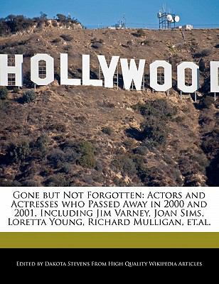 Paperback Gone but Not Forgotten : Actors and Actresses who Passed Away in 2000 and 2001, Including Jim Varney, Joan Sims, Loretta Young, Richard Mulligan, Et. al Book