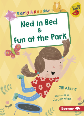 Ned in Bed & Fun at the Park 1541546229 Book Cover