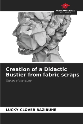 Creation of a Didactic Bustier from fabric scraps 6209471285 Book Cover