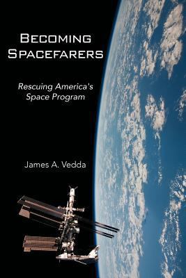 Becoming Spacefarers: Rescuing America's Space ... 1477130918 Book Cover
