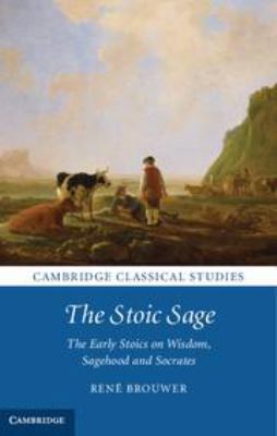 The Stoic Sage: The Early Stoics on Wisdom, Sag... 1139162489 Book Cover