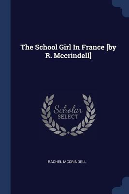 The School Girl In France [by R. Mccrindell] 1377252027 Book Cover