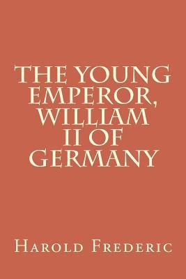 The Young Emperor, William II of Germany 1720419906 Book Cover