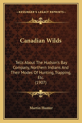 Canadian Wilds: Tells About The Hudson's Bay Co... 1164595768 Book Cover