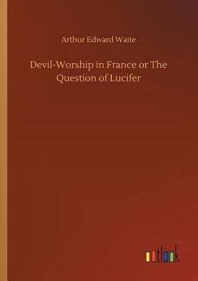 Devil-Worship in France or The Question of Lucifer 3732639495 Book Cover