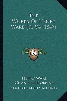 The Works Of Henry Ware, Jr. V4 (1847) 1165163527 Book Cover