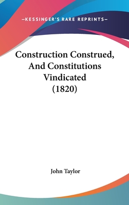 Construction Construed, And Constitutions Vindi... 1436979153 Book Cover