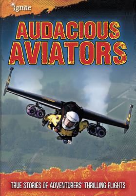 Audacious Aviators: True Stories of Adventurers... 141095417X Book Cover